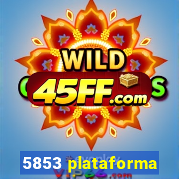 5853 plataforma